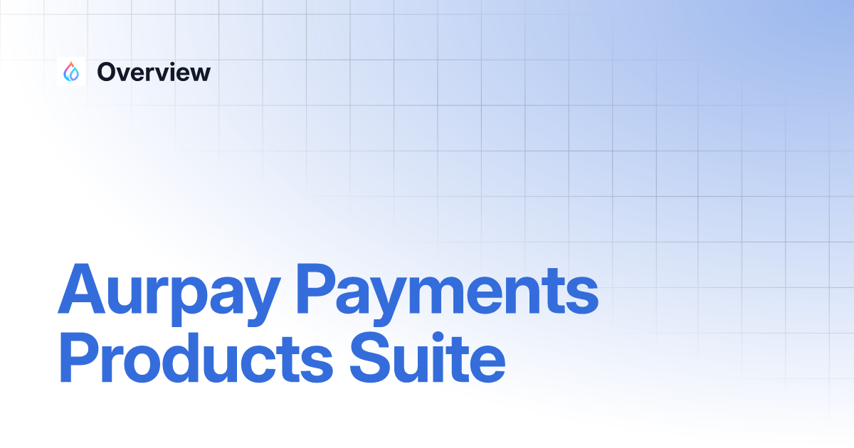 Aurpay Payments Products Suite Overview